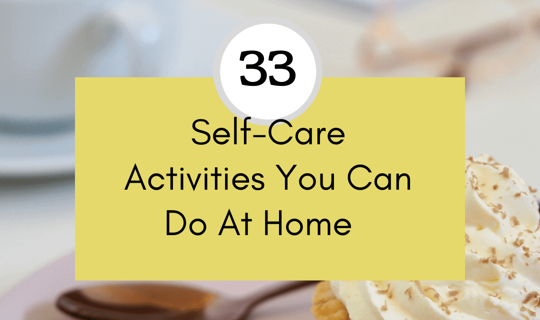 33 Self-Care Activities You Can Do at Home (Even in Lockdown)